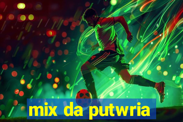 mix da putwria